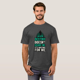 Camiseta El destino no me asusta. Me está esperando.