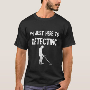 Camiseta El Detector metalizado Estoy Aquí Para Detectar A