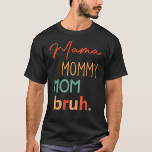 Camiseta El Día de la Madre Cita a mamá Mamá Mamá Bruh Mamá