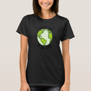 Camiseta El Día De La Tierra, Día De La Tierra, Es 365 Días