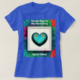 Camiseta El Día de la Tierra es mi cumpleaños