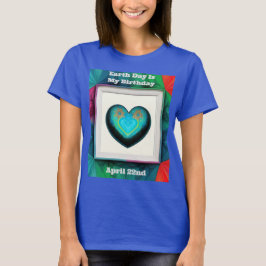 Camiseta El Día de la Tierra es mi cumpleaños