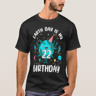 Camiseta El Día de la Tierra es mi cumpleaños número 22 nac