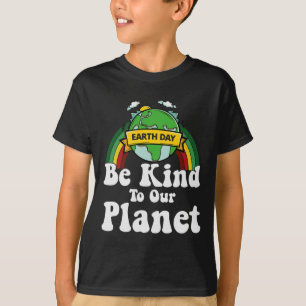Camiseta El Día De La Tierra Sea Amable Con Nuestro Planeta