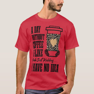 Camiseta El día de las mujeres sin café es como un simple s