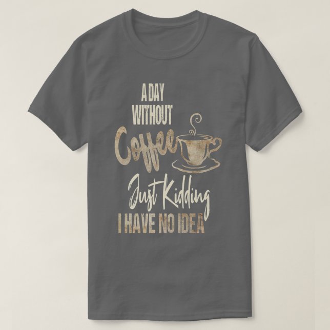 Camiseta El día de las mujeres sin café es como un simple s (Diseño del anverso)
