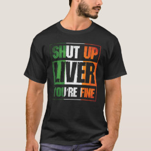 Camiseta El Día de San Patricio Cállate Hígado, estás bien