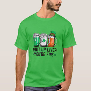 Camiseta El Día de San Patricio Cállate Hígado. Estás bien,