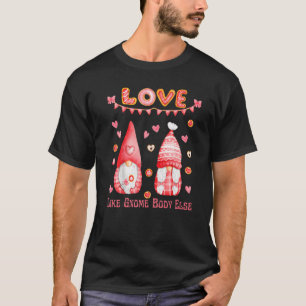 Camiseta El día de San Valentín Amor Como Gnome Cuerpo Else
