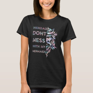 Camiseta El Día Del Padre Merdad No Se Mete Con Mi Sirenita