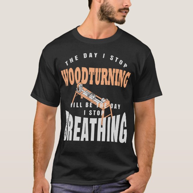 Camiseta El Día Que Dejo De Tornear Madera Es El Día Que De (Anverso)
