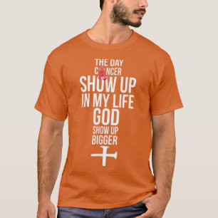 Camiseta El Día Que El Cáncer Apareció En Mi Vida Que Dios