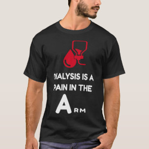 Camiseta El DIÁLISIS es un dolor en la actitud sarcástica d
