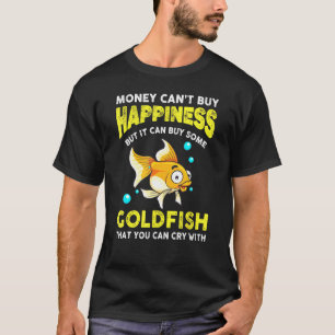 Camiseta El dinero del pez dorado no puede comprar la felic