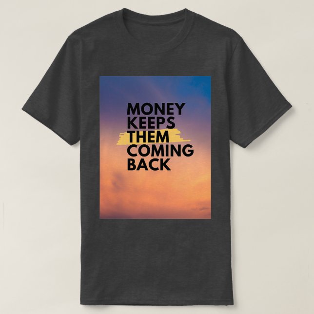 Camiseta el dinero los mantiene de vuelta (Diseño del anverso)
