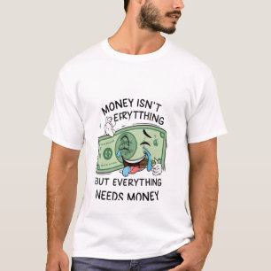 Camiseta El dinero no es todo, pero todo necesita dinero