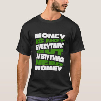 Camiseta El dinero no lo es todo pero todo necesita dinero