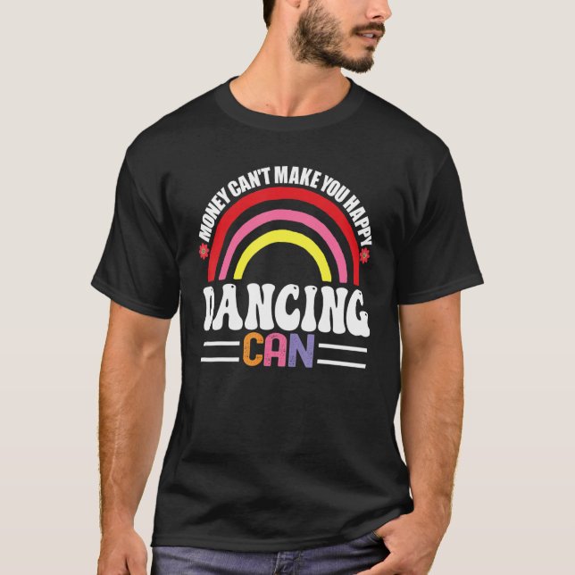 Camiseta El dinero no puede hacerte feliz bailando puede se (Anverso)