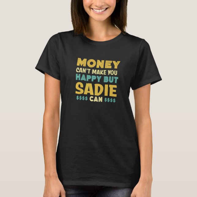 Camiseta El dinero no puede hacerte feliz de que Sadie pued (Anverso)