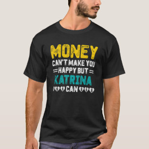 Camiseta El dinero no puede hacerte feliz Katrina puede nom