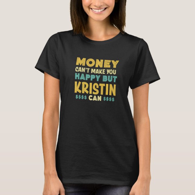 Camiseta El dinero no puede hacerte feliz porque Kristin pu (Anverso)