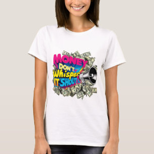 Camiseta El dinero no susurra. Grita.