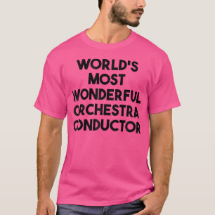 Camiseta El Director De Orquesta Más Maravilloso Del Mundo