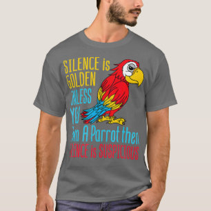 Camiseta El Divertido Loro Dueño Silencio Es El Ave Dorado