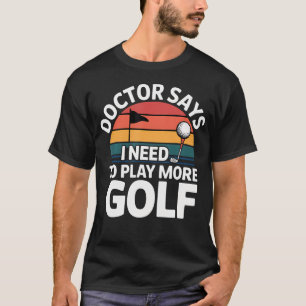Camiseta El Doctor Dice Que Necesito Jugar Más Golf Atleta