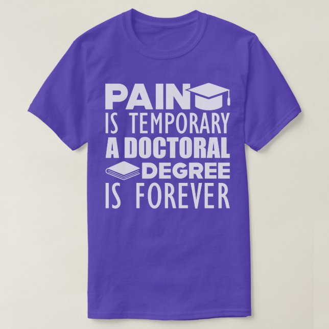 Camiseta El dolor de doctorado es temporal, es un título do (Diseño del anverso)