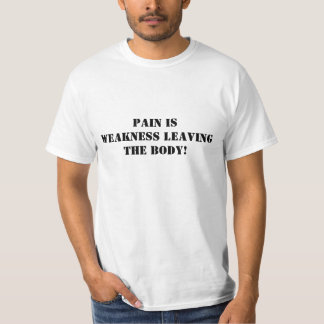 Camiseta ¡El dolor es debilidad que sale del cuerpo!