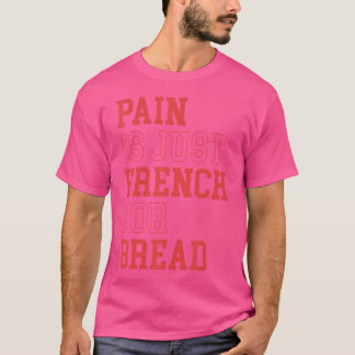 Camiseta El Dolor Es Solo Francés Para El Pan Divertido Ese