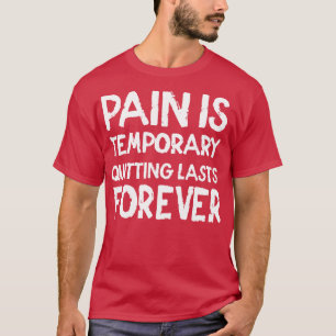 Camiseta El dolor es temporal Dejar de durar para siempre