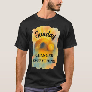 Camiseta El Domingo de Pascua lo cambió todo