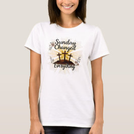 Camiseta El domingo lo cambió todo: Resurrección de Pascua