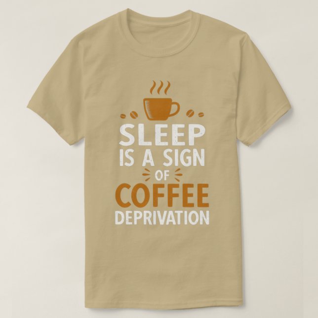 Camiseta El Dormir Es Un Rótulo De Privación De Café (Diseño del anverso)