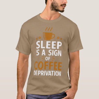 Camiseta El Dormir Es Un Rótulo De Privación De Café
