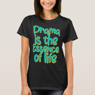 Camiseta El drama es la esencia de la vida