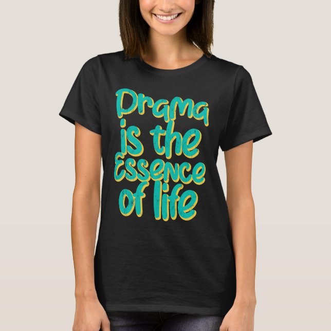 Camiseta El drama es la esencia de la vida (Anverso)