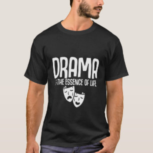 Camiseta El drama es la esencia de la vida