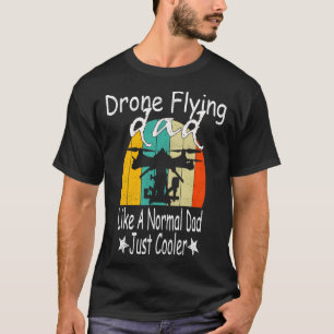 Camiseta El Drone Volando A Papá Como Un Papá Normal Que 
