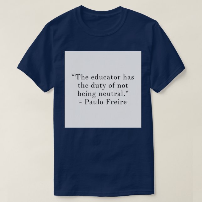 Camiseta El educador tiene el deber de no ser neutral (Diseño del anverso)