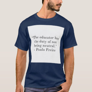 Camiseta El educador tiene el deber de no ser neutral
