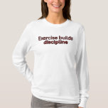 Camiseta El ejercicio construye disciplina<br><div class="desc">Una cita para aquellos que quieren empezar a hacer ejercicio.</div>