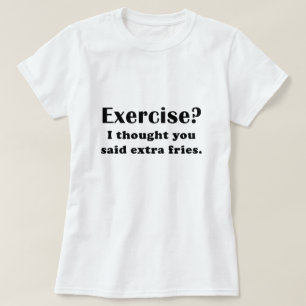 Camiseta El ejercicio I pensó que usted dijo las fritadas