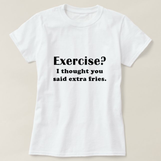 Camiseta El ejercicio I pensó que usted dijo las fritadas (Diseño del anverso)