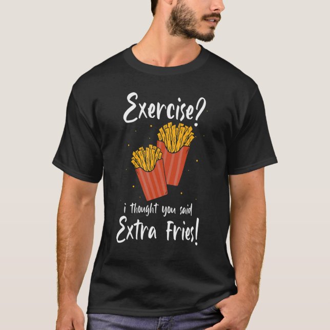 Camiseta El Ejercicio Pensó Que Dijiste Fries Extra (Anverso)