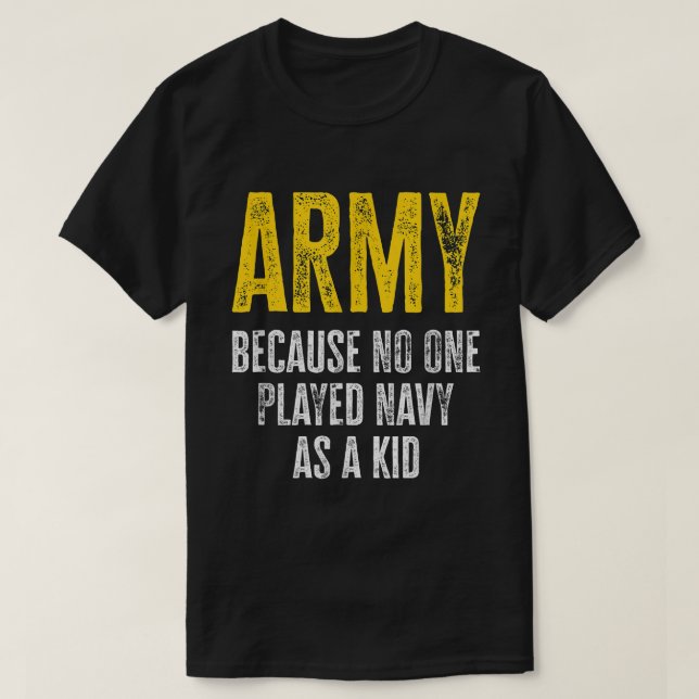 Camiseta El Ejército Porque Nadie Jugaba A La Marina Como U (Diseño del anverso)
