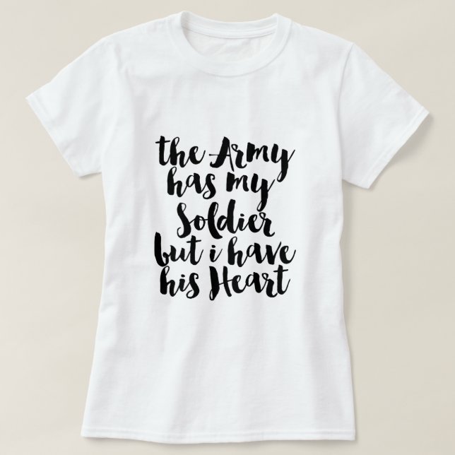 Camiseta El Ejército Tiene A Mi Soldado Pero Tengo Su Coraz (Diseño del anverso)