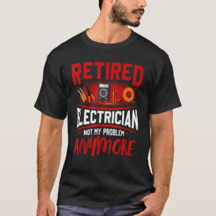Camiseta El Electricista Retirado Ya No Es Mi Problema